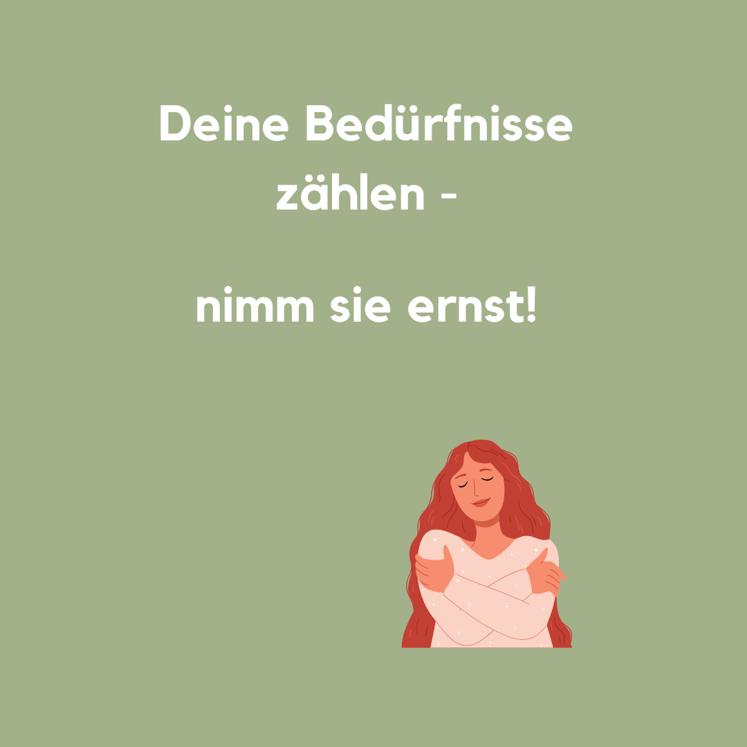 „Deine Bedürfnisse zählen – nimm sie ernst“ über einer Zeichnung einer Frau mit langen Haaren, die sich selbst umarmt.