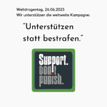 Grafik zum Weltdrogentag 2025 mit dem Slogan ‚Unterstützen statt bestrafen‘. Darunter das Logo der internationalen Kampagne ‚Support. Don’t Punish.‘ auf grünem Hintergrund.