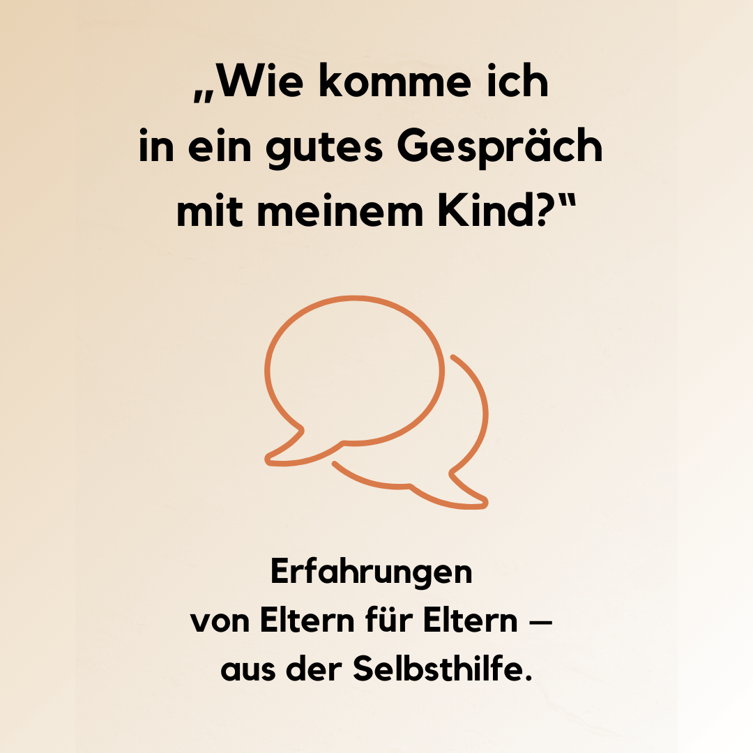 Sprechblasen und die Frage: "Wie komme ich in ein gutes Gespräch mit meinem Kind?" Erfahrungen von Eltern für Eltern aus der Selbsthilfe.